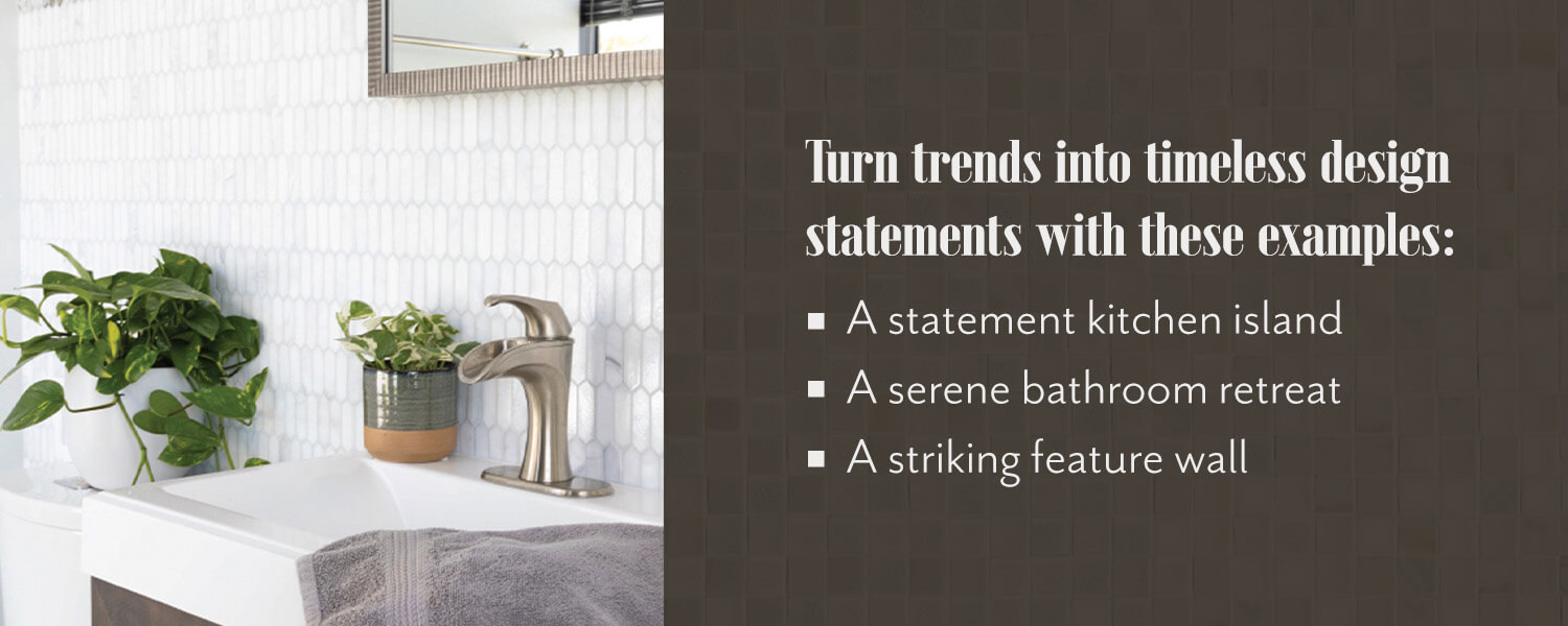 Turn trends into timeless design statements with these examples.