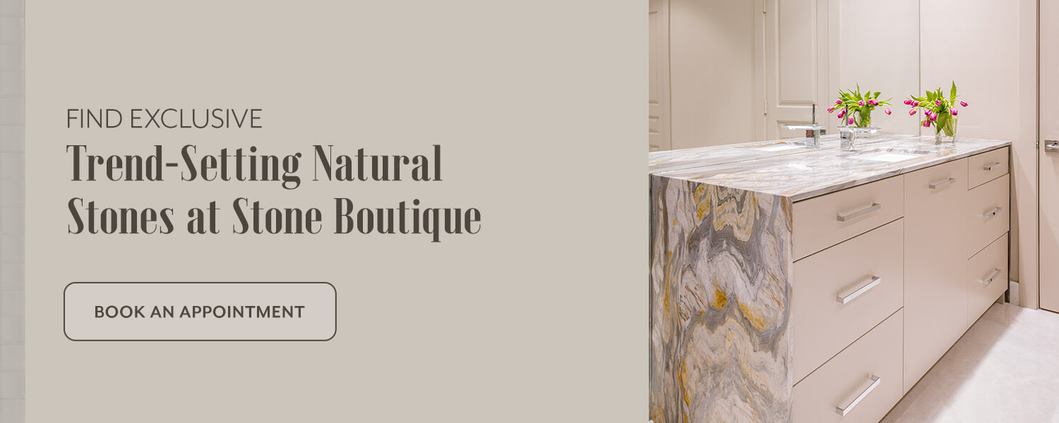 Book an appointment for trend-setting natural stone.